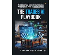 The Trades AI Playbook: 60 Copy-Paste Prompts to Quote Faster, Win More Jobs, and Run Your Trade Business Like a Pro