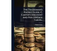 The Tradesman's Pocket Guide. C. Carter's Discount And Per-centage Tables...