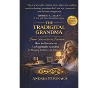 The Tradigital Grandma: From Favorite to Forever: How to Become an Unforgettable Grandma by Blending Tradition with Technology