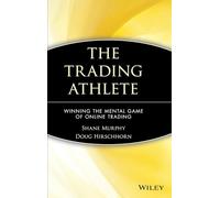 The Trading Athlete: Winning the Mental Game of Online Trading: 397 (Wiley Trading)