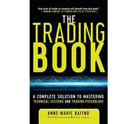 The Trading Book: A Complete Solution to Mastering Technical Systems and Trading Psychology (PROFESSIONAL FINANCE & INVESTM)