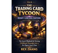 The Trading Card Tycoon: Disney Lorcana Edition: The Guru’s Playbook for Turning Childhood Nostalgia into a Six-Figure Asset Class