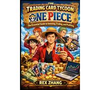 The Trading Card Tycoon: One Piece: The Essential Guide to Investing, Trading, and Profiting