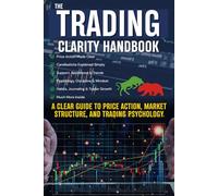 The Trading Clarity Handbook: A Clear Guide to Price Action, Market Structure, and Trading Psychology