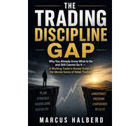 The Trading Discipline Gap: Why You Already Know What to Do and Still Cannot Do It - A Working Trader's Honest Guide to the Mental Game of Retail Trading