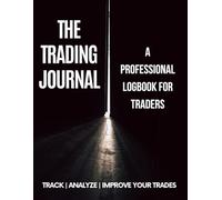 THE TRADING JOURNAL: A Professional Logbook for Traders
