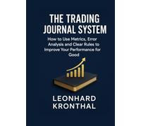 The Trading Journal System: How to Improve Your Performance Long Term with Metrics, Error Analysis and Clear Rules