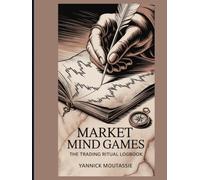 The Trading Ritual Logbook: Mindful Habits for Consistent Traders (Market Mind Games Series Enhanced Activities & Puzzle Ideas for Traders)