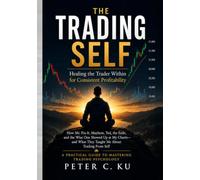 The Trading Self: Healing the Trader Within for Consistent Profitability