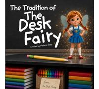 The Tradition of The Desk Fairy: A Magical Classroom Read-Aloud That Inspires Responsibility and Clean Desks
