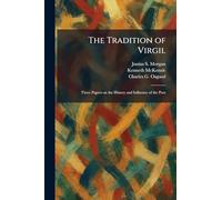 The Tradition of Virgil: Three Papers on the History and Influence of the Poet