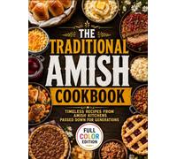 The Traditional Amish Cookbook: Rediscover a Simpler Way of Cooking with Recipes Passed Down for Generations in Authentic Amish Families | Breads, Soups, Mains, Casseroles, Canning, Sweets & Pies