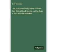 The Traditional Faëry Tales: of Little Red Riding Hood, Beauty and the Beast & Jack and the Beanstalk