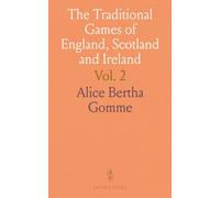 The Traditional Games of England, Scotland and Ireland: With Tunes, Singing Rhymes and Methods of Playing According to the Variants Extant and Recorded in Different Parts of the Kingdom