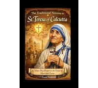 The Traditional Novena to St. Teresa of Calcutta: A Nine-Day Prayer for the Grace of Merciful Love (Sacred novena collection)