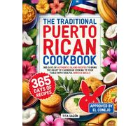 The Traditional Puerto Rican Cookbook: 365 Days of Authentic Island Recipes to Bring the Heart of Caribbean Cooking to Your Table with Soulful Boricua Meals | Approved by El Conejo