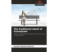 The traditional shawl of Guanajuato: Context and strategies for the promotion of an unknown cultural heritage