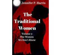 The Traditional Women: Volume 7: The Women We Don't Know