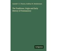 The Traditions, Origin and Early History of Freemasonry