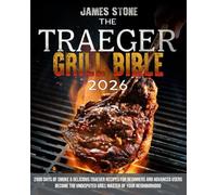 The Traeger Grill Bible: 2000 Days of Smoke & Delicious Traeger Recipes for Beginners and Advanced Users | Become the Undisputed Grill Master of Your Neighborhood