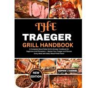 THE TRAEGER GRILL HANDBOOK: A Complete Wood Pellet Grill & Smoker Cookbook for Beginners and Pitmasters - Master Your Traeger and Elevate Every Meal with Bold, Wood-Fired Flavor