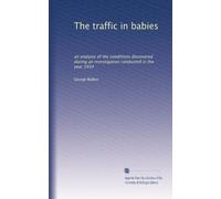 The traffic in babies an analysis of the conditions discovered during an investigation conducted in the year 1914. 2