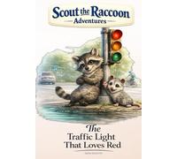 The Traffic Light That Loves Red: Scout the Raccoon Adventures - An interactive power to choose adventure where you say which way the story goes, as every choice helps shape your own ending