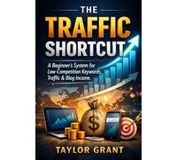 The Traffic Shortcut: A Beginner’s System for Low-Competition Keywords, Traffic & Blog Income (Follow Me)
