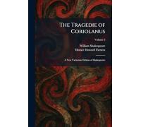 The Tragedie of Coriolanus: A New Variorum Edition of Shakespeare