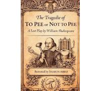 THE TRAGEDIE OF TO PEE OR NOT TO PEE:: A Lost Play By William Shakespeare, Illustrated Editon (The Pink Angel Stage Plays)