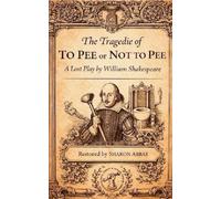 THE TRAGEDIE OF TO PEE OR NOT TO PEE:: A Lost Play By Willian Shakespeare (The Pink Angel Stage Plays)