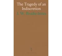 The Tragedy of an Indiscretion: A tale of disguises, danger, and a buried past