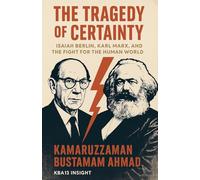 The Tragedy of Certainty: Isaiah Berlin, Karl Marx, and the Fight for the Human World (Isaiah Berlin Studies)