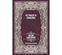 The Tragedy of Coriolanus - Classic Collector Edition (Annotated)