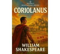 The Tragedy of Coriolanus: The Fully Annotated Edition: Annotations, Context Snacks, Themes, Quotes, Critical Perspectives, and Every Character Analysed