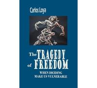 THE TRAGEDY OF FREEDOM. WHEN DICIDING MAKE US VULNERABLE