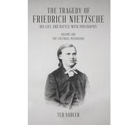 The Tragedy of Friedrich Nietzsche His Life and Battle With Philosophy: Volume One The Cultural Missionary