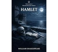 The Tragedy of Hamlet: Fully Annotated Edition: ncludes line-by-line notes, full context guide, character analysis, key quotes, critics, and exam-ready insights