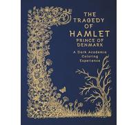 The Tragedy of Hamlet, Prince of Denmark: A Dark Academia Coloring Experience: 37 Detailed Gothic Illustrations and 37 Iconic Quotes (The Literary Collection - Vol. 10)