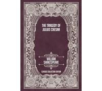 The Tragedy of Julius Caesar - Classic Collector Edition (Annotated)