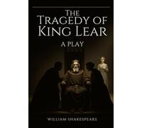 The Tragedy of King Lear: A PLAY