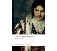 The Tragedy Of King Richard III: The Oxford Shakespeare: The Oxford Shakespearethe Tragedy of King Richard III (Oxford World’s Classics)