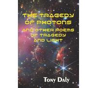 The Tragedy of Photons and Other Poems of Tragedy and Light: 8 (Coffee Table Chapbook)