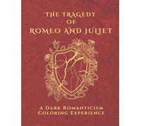 The Tragedy of Romeo and Juliet: A Dark Romanticism Adult Coloring Book: 37 Intricate Illustrations and Iconic Shakespearean Quotes, Detailed Gothic Line Art for Adults (The Literary Collection)