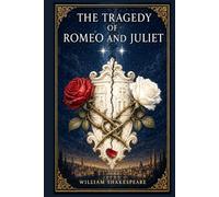 The Tragedy of Romeo and Juliet: A timeless tragedy of forbidden love, family hatred, secret vows, youthful passion, fate, civil disorder, loss, reconciliation