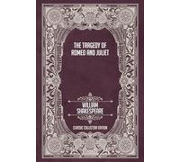 The Tragedy of Romeo and Juliet - Classic Collector Edition (Annotated)