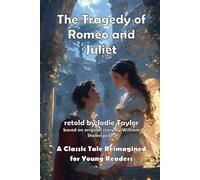 The Tragedy of Romeo and Juliet (Classics for Kids): A Classic Tale Reimagined for Young Readers!