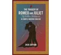 THE TRAGEDY OF ROMEO AND JULIET: IN SIMPLE MODERN ENGLISH