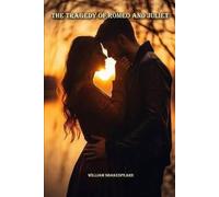 The Tragedy of Romeo and Juliet: The Tragedy of Romeo and Juliet by William Shakespeare