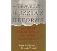 The Tragedy of Russia's Reforms: Market Bolshevism against Democracy